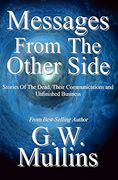 Messages From the Other Side Stories of the Dead, Their Communication, and Unfinished Business (en Inglés)