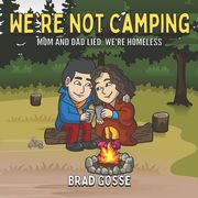 We're Not Camping: Mom And Dad Lied We're Homeless