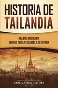 Historia de Tailandia: Una Guía Fascinante Sobre el Pueblo Tailandés y su Historia