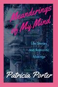 Meanderings of My Mind: Life Stories and Romantic Musings (en Inglés)