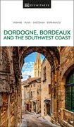 Dk Eyewitness Dordogne, Bordeaux and the Southwest Coast (Travel Guide) 