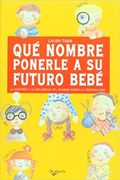 Qué Nombre Ponerle a su Futuro Bebé: La Historia y la Influencia del Nombre Sobre la Personalidad (in Spanish)