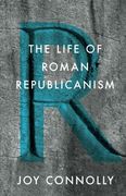 The Life of Roman Republicanism (en Inglés)