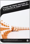 Función del Mando Intermedio en la Prevención de Riesgos Laborales: Gestión de actividades de seguridad y salud laboral (Administración y gestión)
