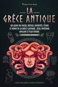 La Grèce antique: Un guide des dieux, déesses, divinités, titans et héros de la Grèce classique: Zeus, Poséidon, Apollon et plus encore (in French)