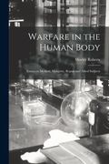 Warfare in the Human Body: Essays on Method, Malignity, Repair and Allied Subjects (en Inglés)