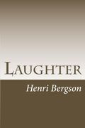 Laughter (AN ESSAY ON THE MEANING OF THE COMIC) (en Inglés)
