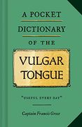 A Pocket Dictionary of the Vulgar Tongue: (Funny Book of Vintage British Swear Words, 18Th Century English Curse Words and Slang) (en Inglés)