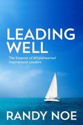 Leading Well: The Essence of Wholehearted Inspirational Leaders (en Inglés)
