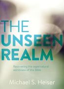 The Unseen Realm: Recovering the Supernatural Worldview of the Bible (en Inglés)