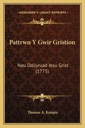 Pattrwn Y Gwir Gristion: Neu Ddilyniad Iesu Grist (1775)