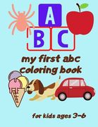 my first abc coloring book: my first abc coloring book ( for kids ages 3-6 ) cover matte finish, size 8.5*11 inshes, 54 pages. (en Inglés)