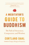 A Meditator's Guide to Buddhism: The Path of Awareness, Compassion, and Wisdom (en Inglés)