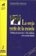 La Oreja Verde de la Escuela: Trabajo por Proyectos y Vida Cotidiana en la Escuela Infantil (Proyecto Didáctico Quirón, Educación Infantil) - 9788479602338