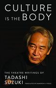 Culture is the Body: The Theatre Writings of Tadashi Suzuki (en Inglés)