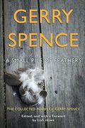 A Small Pile of Feathers: The Collected Poems of Gerry Spence