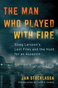 The man who Played With Fire: Stieg Larsson's Lost Files and the Hunt for an Assassin (en Inglés)