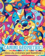 Canini geometrici - Libro da colorare: Attività per bambini in età prescolare con forme geometriche e cuccioli (en Italiano)