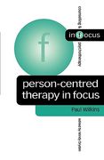 Person-Centred Therapy in Focus (Counselling & Psychotherapy in Focus Series)