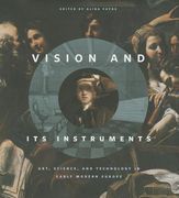 Vision and Its Instruments: Art, Science, and Technology in Early Modern Europe (en Inglés)
