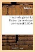 Histoire Du Général La Fayette, Par Un Citoyen Américain (en Francés)