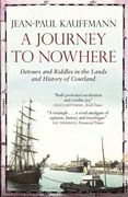 A Journey to Nowhere: Among the Lands and History of Courland (en Inglés)