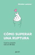 Cómo Superar Una Ruptura: Cura Tu Corazón Roto En 99 Días