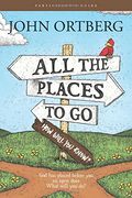All the Places to Go . . . How Will You Know? Participant's Guide: God Has Placed before You an Open Door. What Will You Do?