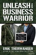 Unleash Your Business Warrior: Military Tactics for Business Victories (en Inglés)