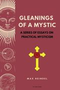 Gleanings of a Mystic: A series of essays on Practical Mysticism (Easy to Read Layout) (en Inglés)