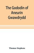 The Gododin of Aneurin gwawdrydd: an English translation, with copious explanatory notes; a life of Aneurin; and several lengthy dissertations illustr (en Inglés)