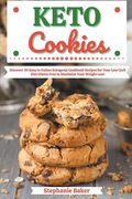 Keto Cookies: Discover 30 Easy to Follow Ketogenic Cookbook Recipes for Your Low Carb Diet Gluten Free to Maximize Your Weight Loss (en Inglés)