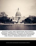 foster care and adoption assistance: federal oversight needed to safeguard funds and ensure consistent support for states' administrative costs (en Inglés)