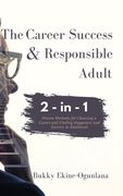 The Career Success and Responsible Adult 2-in-1 Combo Pack: Proven Methods for Choosing a Career and Finding Happiness and Success in Adulthood (en Inglés)