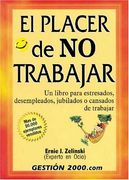El Placer de no Trabajar un Libro Para Estresados, Parados, Jubil Ados o Cansados de t