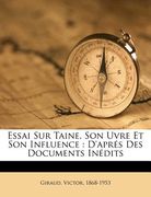 Essai Sur Taine, Son Uvre Et Son Influence: D'Aprés Des Documents Inédits (en Francés)