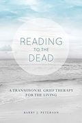 Reading to the Dead: A Transitional Grief Therapy for the Living: (a Gnostic Audio Selection, Includes Free Access to Streaming Audio Book) (en Inglés)