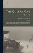 The Queen's Gift Book: in Aid of Queen Mary's Convalescent Auxiliary Hospitals for Soldiers and Sailors Who Have Lost Their Limbs in the War (en Inglés)