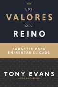 Los Valores del Reino: Carácter Para Enfrentar el Caos 