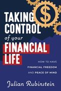 Taking Control of your Financial Life: How to Have Financial Freedom and Peace of Mind (en Inglés)