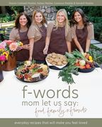 f-words mom let us say: food, family & friends: everyday recipes that will make you feel loved (en Inglés)