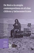 De Ruiz A La Utopía Contemporánea En El Cine Chileno Y Latinoamericano