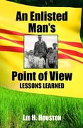 An Enlisted Man's Point of View: Lessons Learned in the 199th 1966-1967 (en Inglés)