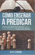 Cómo Enseñar a Predicar: Manual de Formación Para Capacitadores en Exposición Bíblica