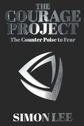 The Courage Project: The Counterpoise To Fear (en Inglés)
