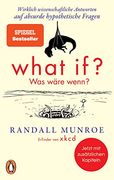 What if? Was Wäre Wenn? Wirklich Wissenschaftliche Antworten auf Absurde Hypothetische Fragen - Erweiterte Ausgabe (en Alemán)