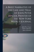 A Brief Narrative of the Case and Trial of John Peter Zenger, Printer of the New-York Weekly-journal (en Inglés)