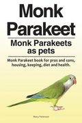 Monk Parakeet. Monk Parakeets as pets. Monk Parakeet book for pros and cons, housing, keeping, diet and health. (en Inglés)
