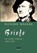 Richard Wagner: Briefe an Seine Familie: Herausgegeben von Carl Friedrich Glasenapp (en Alemán)