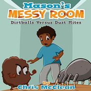 Mason's Messy Room: Dirtballs Versus Dust Mites 